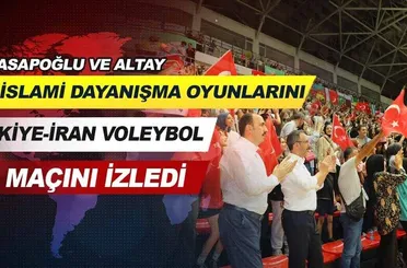 Kasapoğlu ve Altay, 5. İslami Dayanışma Oyunlarını Türkiye-İran Voleybol Maçını İzledi.
