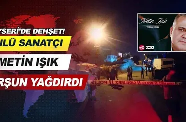  Kayseri’de dehşet! Ünlü sanatçı Metin Işık kurşun yağdırdı.