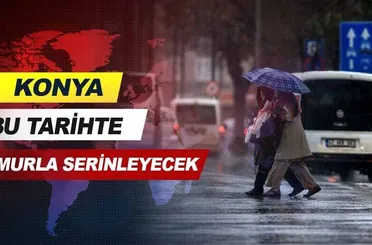 Konya bu tarihte yağmurla serinleyecek